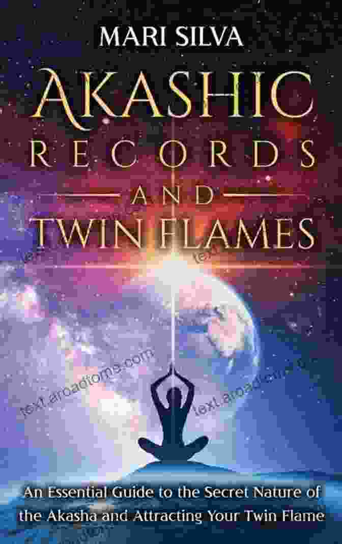 An Essential Guide To The Secret Nature Of The Akasha And Attracting Your Twin Akashic Records And Twin Flames: An Essential Guide To The Secret Nature Of The Akasha And Attracting Your Twin Flame