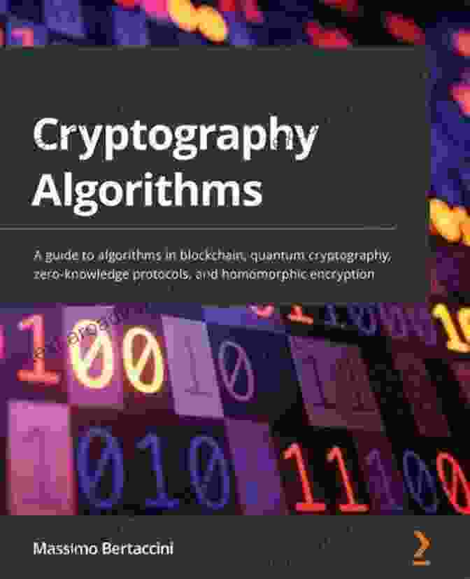 Blockchain Architecture Cryptography Algorithms: A Guide To Algorithms In Blockchain Quantum Cryptography Zero Knowledge Protocols And Homomorphic Encryption