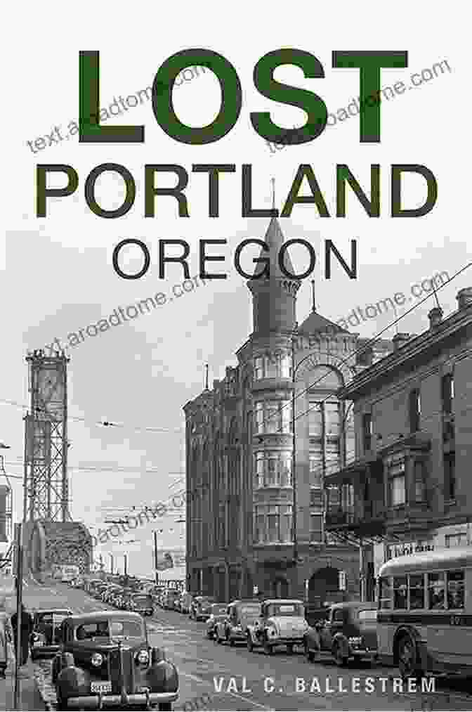 Book Cover Of Lost Portland Oregon By Val Ballestrem Lost Portland Oregon Val C Ballestrem