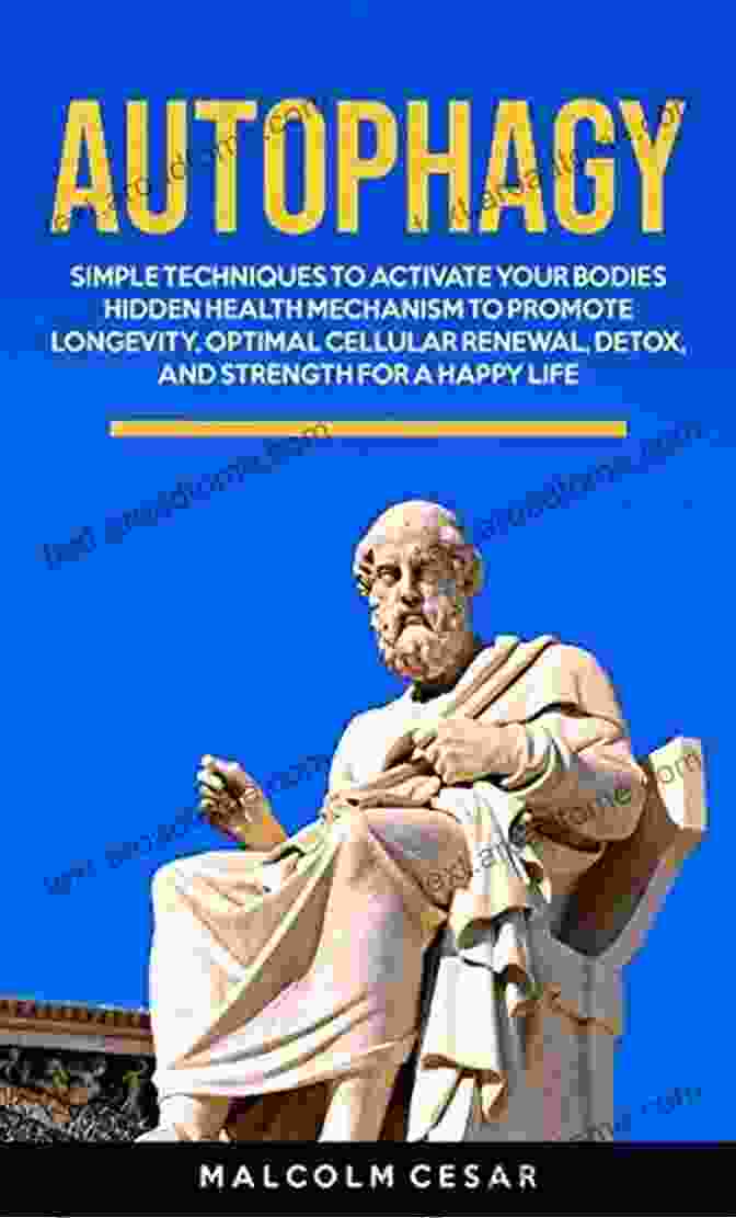 Book Cover: Simple Techniques To Activate Your Bodies Hidden Health Mechanism To Promote Autophagy: Simple Techniques To Activate Your Bodies Hidden Health Mechanism To Promote Longevity Optimal Cellular Renewal Detox And Strength For A Happy Life