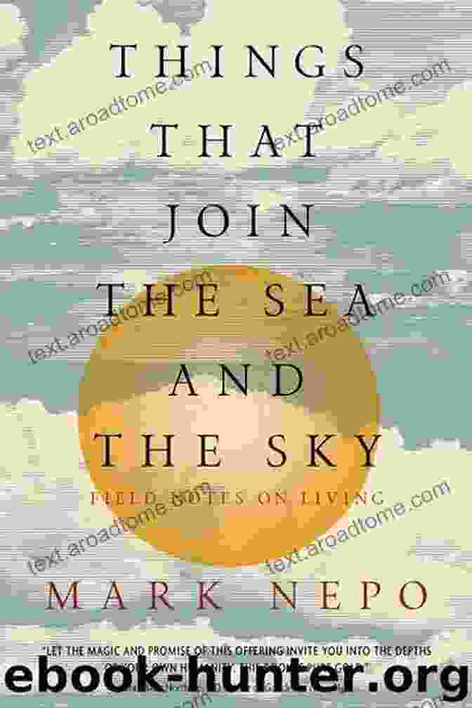 Cover Of The Book 'Things That Join The Sea And The Sky' Things That Join The Sea And The Sky: Field Notes On Living