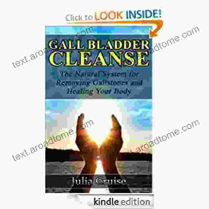 Gallstones Gall Bladder Cleanse: The Natural System For Removing Gallstones And Healing Your Body (Cleansing Guidebooks 3)