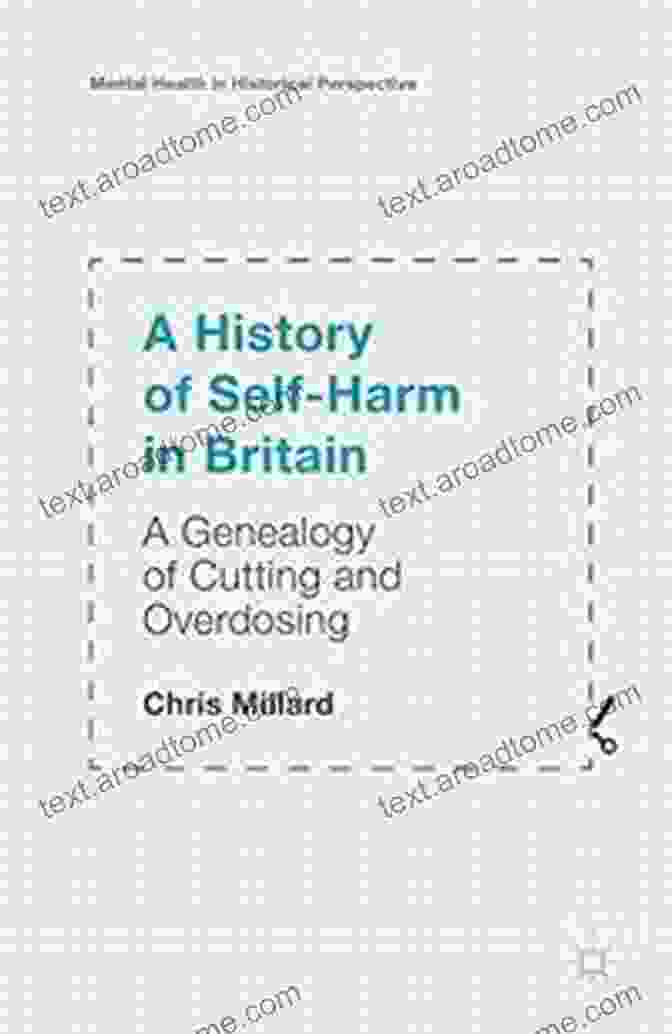 Genealogy Of Cutting And Overdosing: Mental Health In Historical Perspective A History Of Self Harm In Britain: A Genealogy Of Cutting And Overdosing (Mental Health In Historical Perspective)