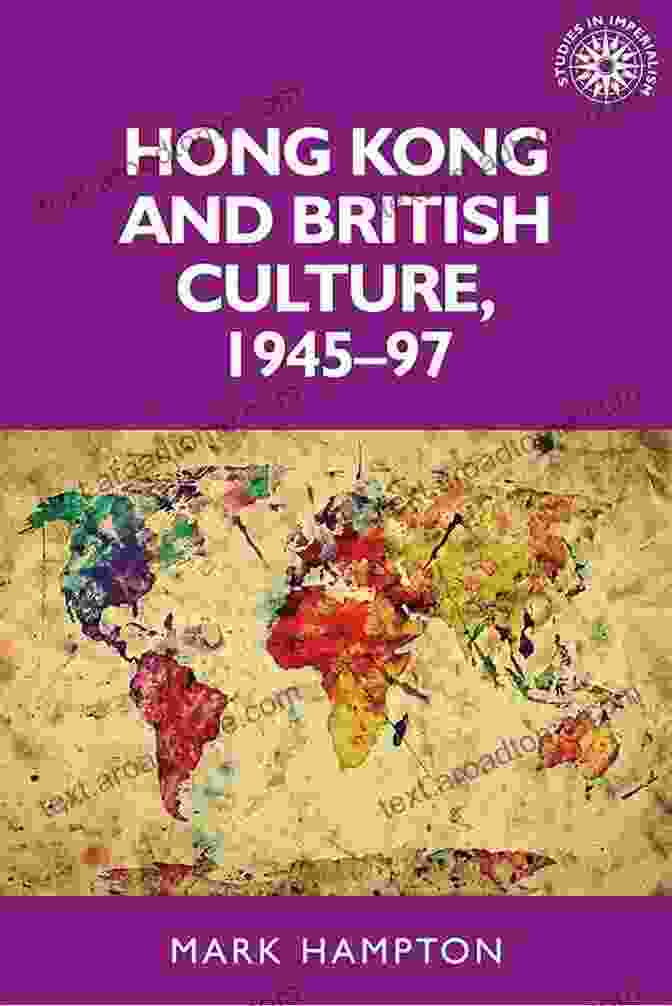 Hong Kong And British Culture 1945 97 Studies In Imperialism 133 Hong Kong And British Culture 1945 97 (Studies In Imperialism 133)