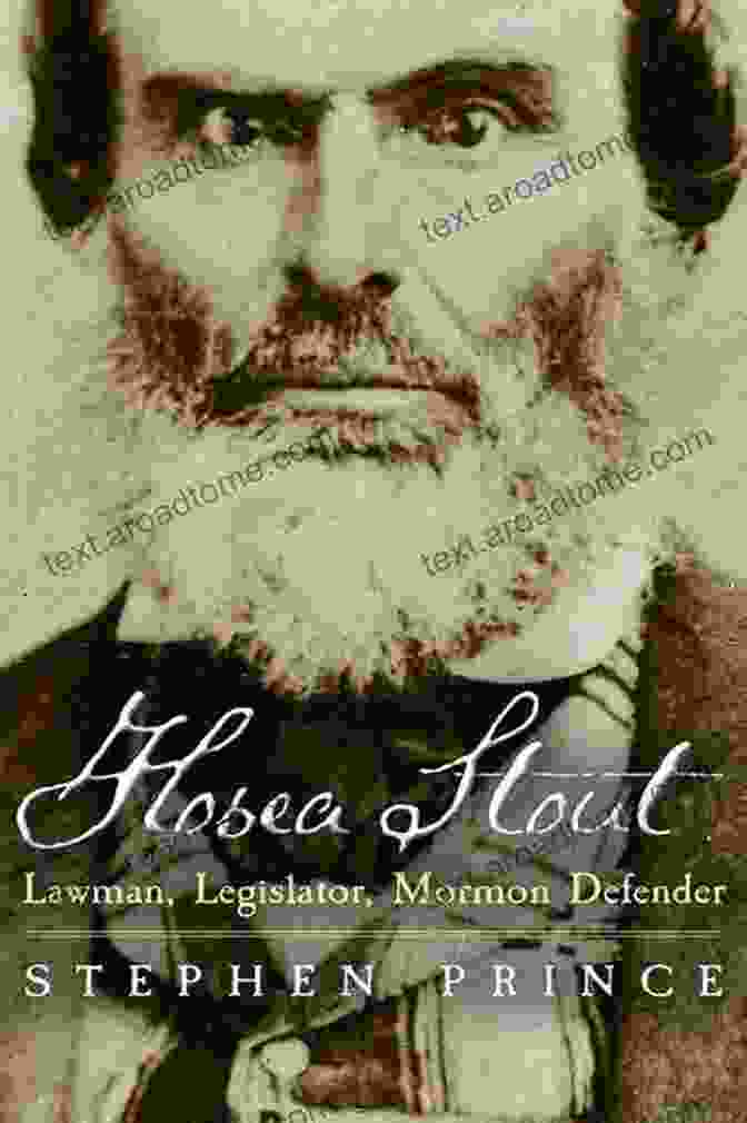 Hosea Stout, A Formidable Lawman And Legislator Hosea Stout: Lawman Legislator Mormon Defender