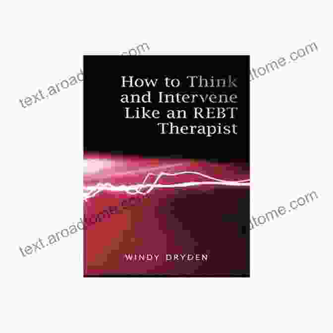 How To Think And Intervene Like An RBT Therapist A Comprehensive Guide To RBT Therapy How To Think And Intervene Like An REBT Therapist