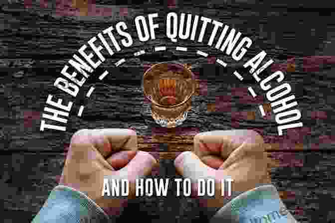 Image Showcasing The Numerous Advantages Of Quitting Alcohol, Including Improved Physical Health, Cognitive Function, And Emotional Well Being How To Easily Quit Alcohol And Remain Happy