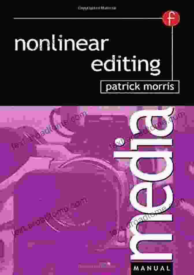 Nonlinear Editing Media Manuals By Patrick Morris Nonlinear Editing (Media Manuals) Patrick Morris