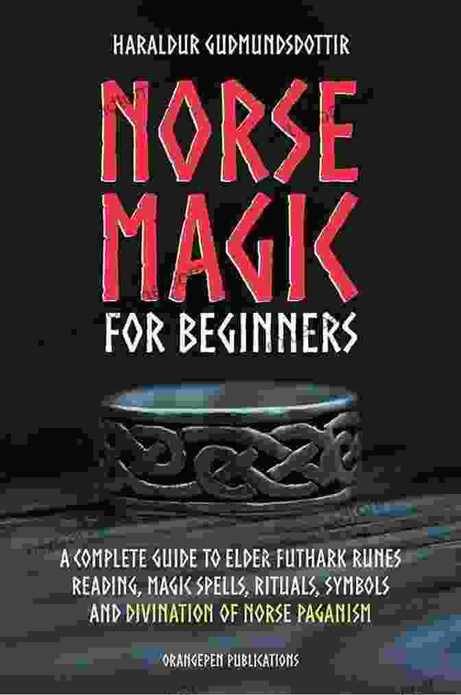 Norse Magic For Beginners Book Cover Norse Magic For Beginners: The Ultimate Guide To Norse Divination Reading Elder Futhark Runes And Spells (Spriritual Paganism)