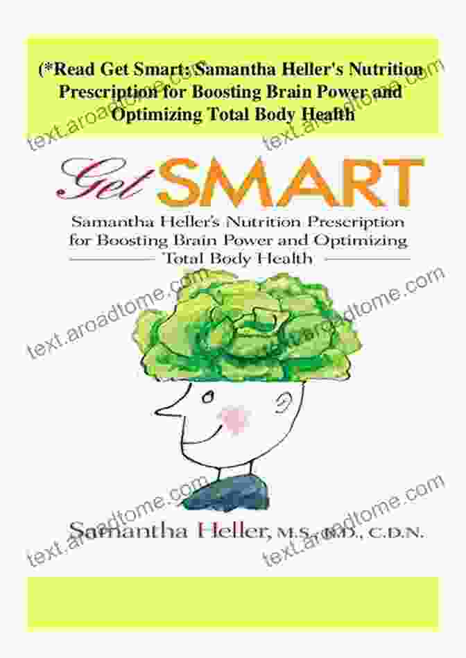 Samantha Heller's Nutrition Prescription For Boosting Brain Power And Optimizing Cognitive Function Get Smart: Samantha Heller S Nutrition Prescription For Boosting Brain Power And Optimizing Total Body Health