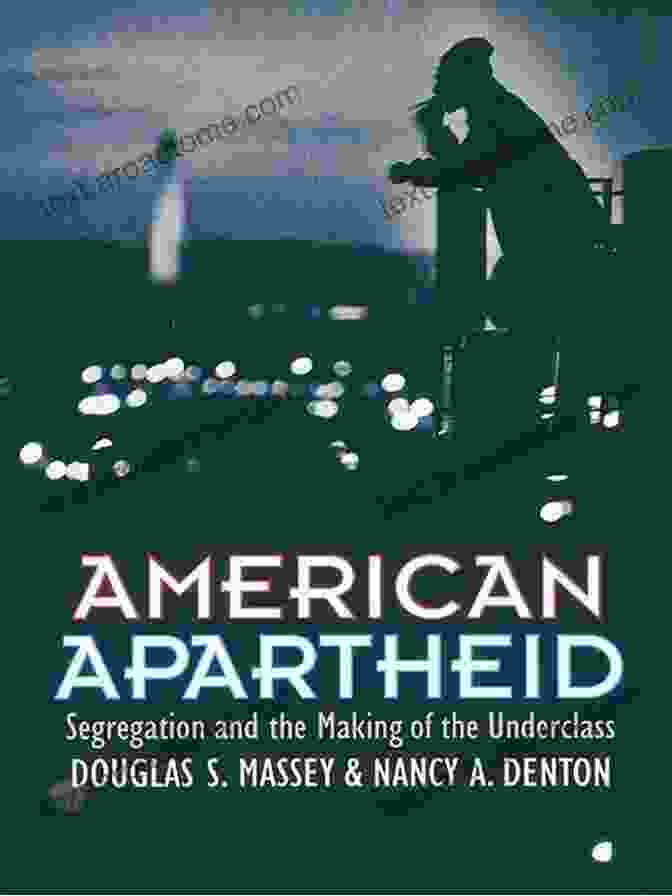 Segregation And The Making Of The Underclass Book Cover American Apartheid: Segregation And The Making Of The Underclass