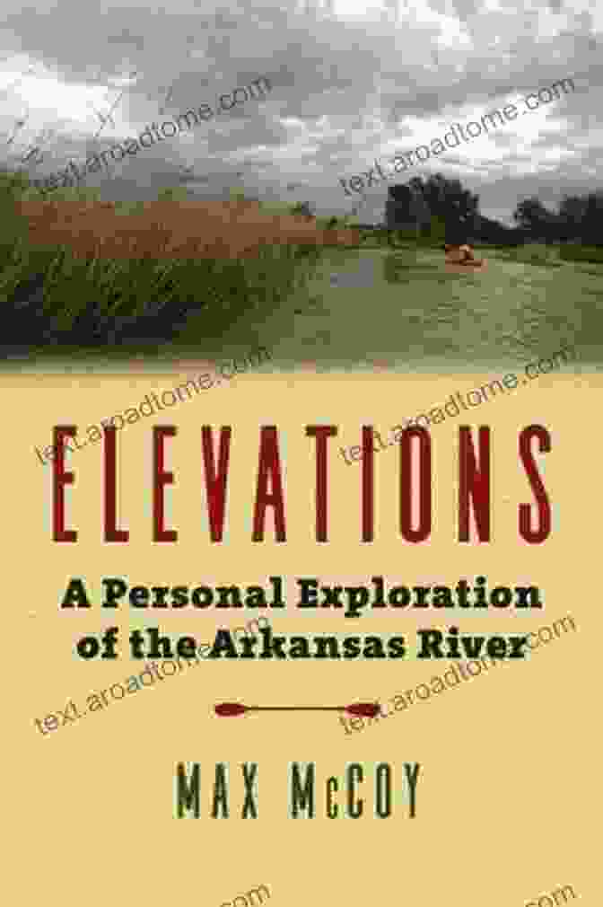 The Meandering Arkansas River, A Captivating Subject Of Exploration In Elevations. Elevations: A Personal Exploration Of The Arkansas River