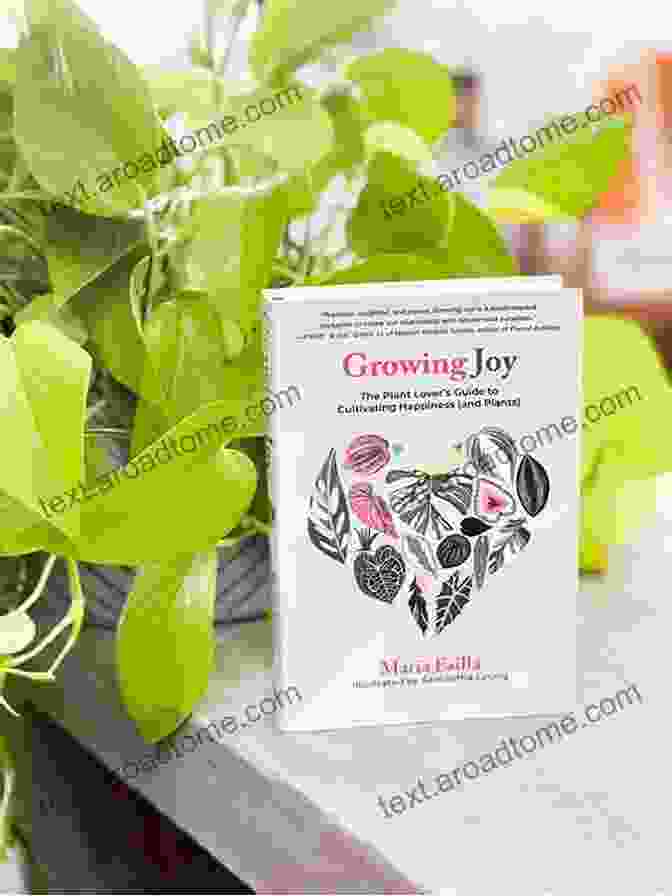 The Plant Lover's Guide To Cultivating Happiness And Plants Growing Joy: The Plant Lover S Guide To Cultivating Happiness (and Plants)