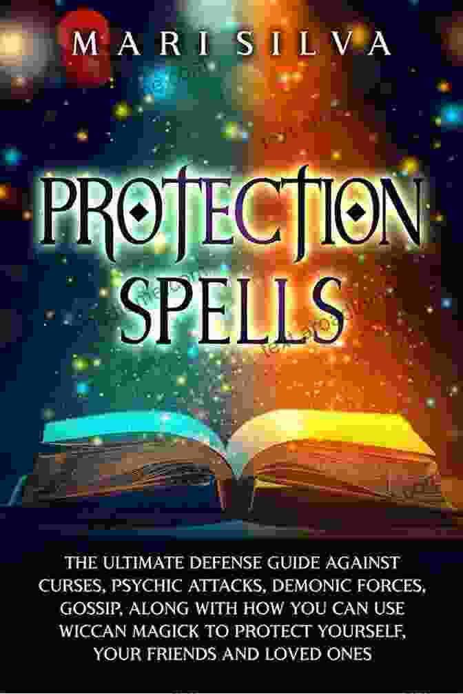 The Ultimate Defense Guide Against Curses Psychic Attacks Demonic Forces Gossip Protection Spells: The Ultimate Defense Guide Against Curses Psychic Attacks Demonic Forces Gossip Along With How You Can Use Wiccan Magick To Protect Your Friends And Loved Ones (Magic Spells)