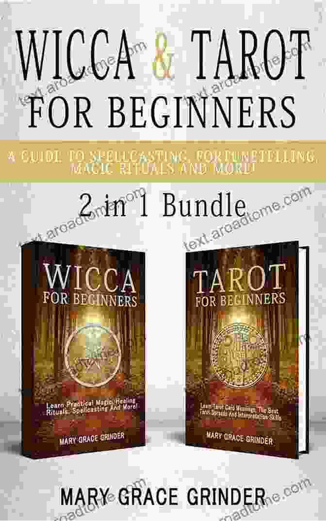 The Ultimate Guide To Spellcasting, Fortunetelling, Magic Rituals, And More Wicca Tarot For Beginners 2 In 1 Bundle: A Guide To Spellcasting Fortunetelling Magic Rituals And More