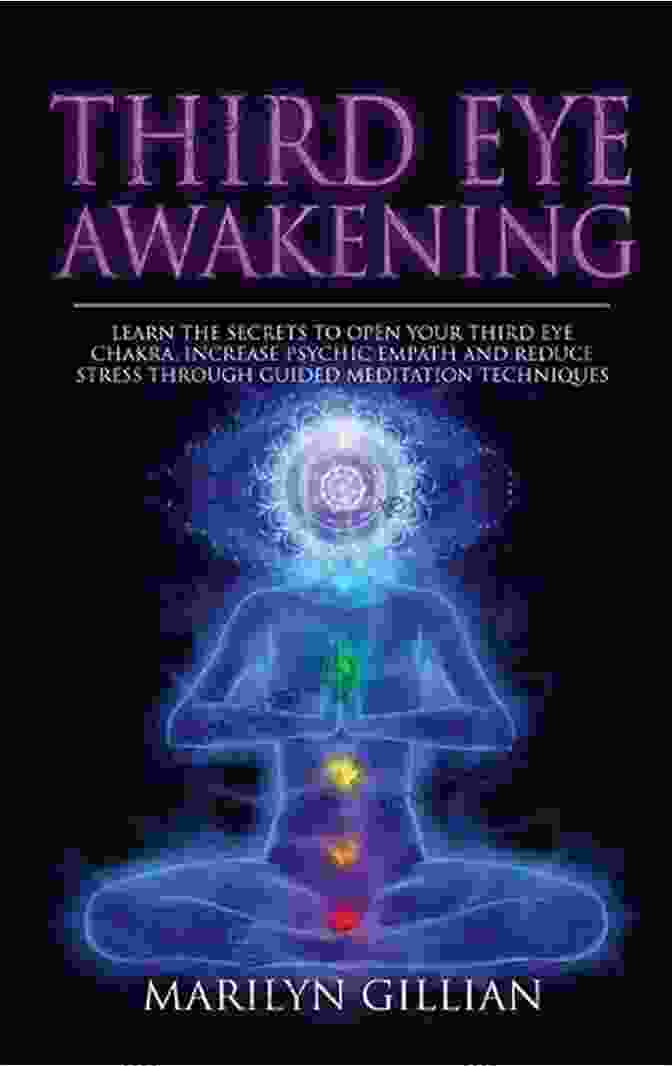 Third Eye Awakening Book Third Eye Awakening In 5 Easy Steps: The Easy Way To Unleash Your Psychic Power And Open The Third Eye Chakra (New Age Healing For Modern Life 3)