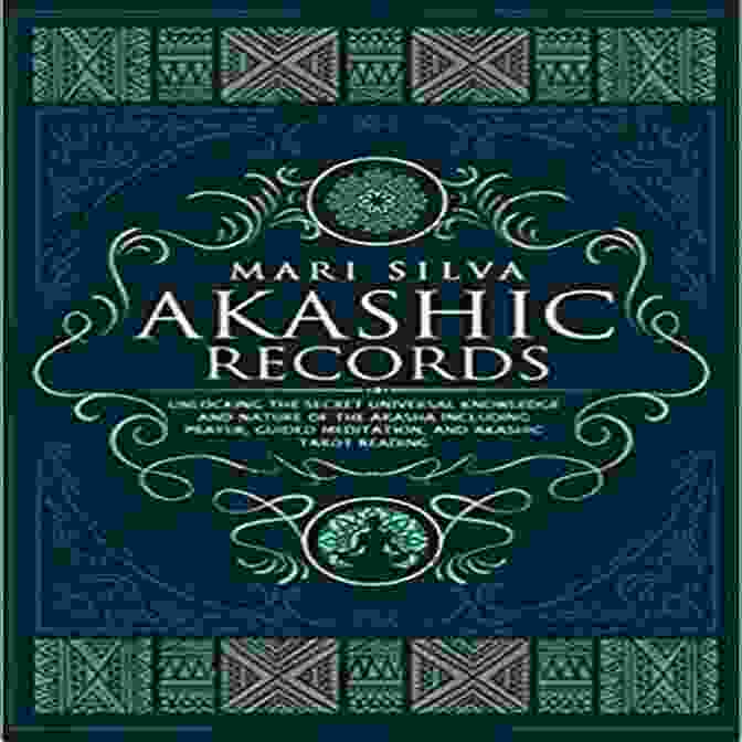 Unlocking The Secret Universal Knowledge And Nature Of The Akasha Including Akashic Records: Unlocking The Secret Universal Knowledge And Nature Of The Akasha Including Prayer Guided Meditation And Akashic Tarot Reading (Learning Tarot)