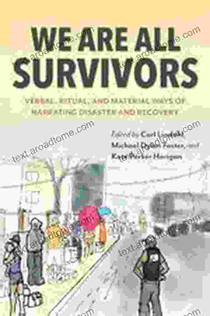 We Are All Survivors Book Cover We Are All Survivors: Verbal Ritual And Material Ways Of Narrating Disaster And Recovery