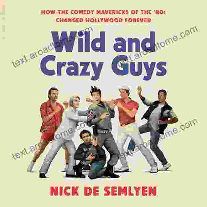 Wild And Crazy Guys Book Cover: A Group Of Friends Laughing And Having Fun Wild And Crazy Guys: How The Comedy Mavericks Of The 80s Changed Hollywood Forever