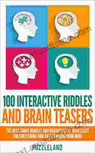 Riddles: 100 Interactive Riddles and Brain teasers: The Best Short Riddles and Brainteasers With Clues for Stretching and Entertaining your Mind (Riddles Brain teasers puzzles puzzles games)