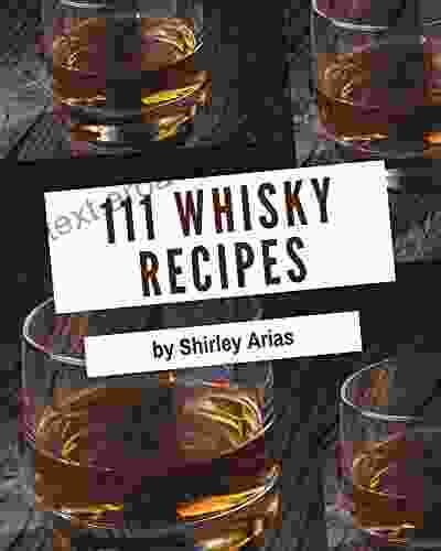 111 Whisky Recipes: The Best Ever Of Whisky Cookbook