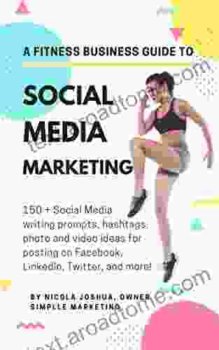 A Fitness Business Guide To Social Media Marketing 2024: 150 + Social Media Writing Prompts Hashtags Photo And Video Ideas For Posting On Facebook LinkedIn Twitter And More