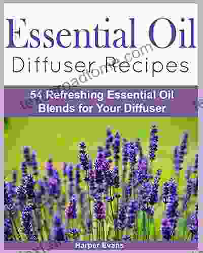 Essential Oil Diffuser Recipes: 54 Refreshing Essential Oil Blends For Your Diffuser