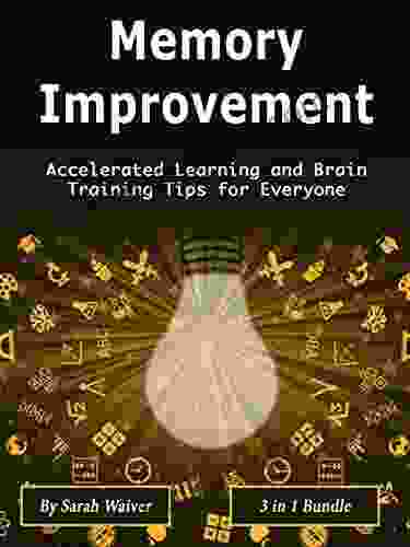 Memory Improvement: Accelerated Learning And Brain Training Tips For Everyone