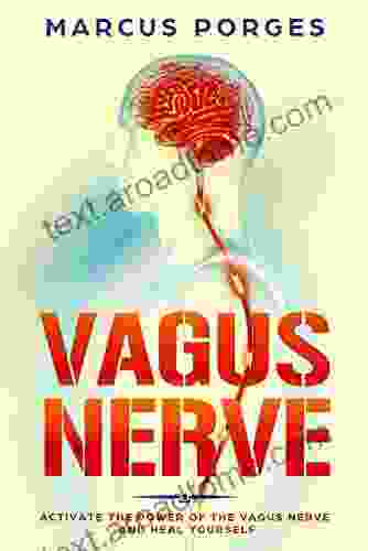 Vagus Nerve: Activate the Power of The Vagus Nerve and Heal Yourself