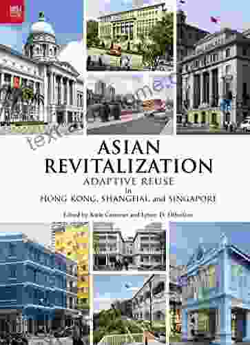 Asian Revitalization: Adaptive Reuse In Hong Kong Shanghai And Singapore