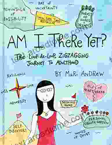 Am I There Yet?: The Loop De Loop Zigzagging Journey To Adulthood ( Bymariandrew)