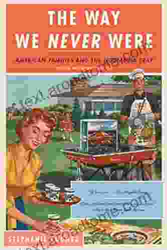 The Way We Never Were: American Families And The Nostalgia Trap