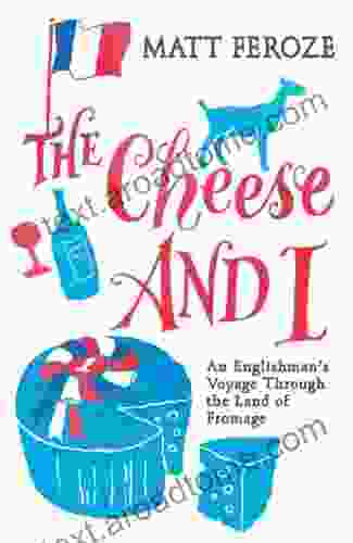 The Cheese And I: An Englishman S Voyage Through The Land Of Fromage