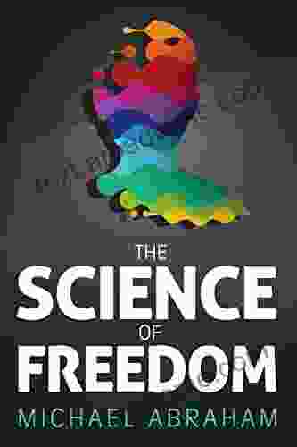 The Science Of Freedom: An Intriguing Perspective Questioning Determinism Through Philosophy Cognitive Neuroscience Quantum Physics (Popular Science)