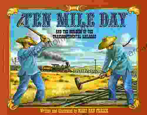 Ten Mile Day: And The Building Of The Transcontinental Railroad