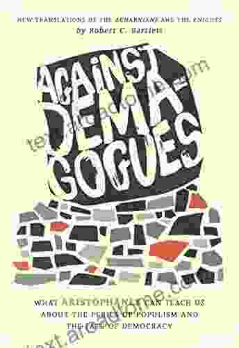 Against Demagogues: What Aristophanes Can Teach Us about the Perils of Populism and the Fate of Democracy New Translations of the Acharnians and the Knights