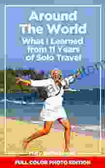 Around The World What I Learned From 11 Years Of Solo Travel (Tales Of A Travel Warrior)