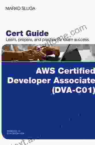 AWS Certified Developer Associate (DVA C01) Cert Guide (Certification Guide)