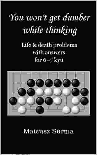 Life Death Go Problems For 6 7 Kyu You Won T Get Dumber While Thinking : Baduk Problems Tsumego Weiqi Problems Go Game Puzzles (You Won T Get Dumber Problems Tsumego Weiqi Problems) 6)