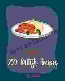 Hello 250 British Recipes: Best British Cookbook Ever For Beginners Bread Pudding Recipes Ground Beef Recipes British Pastry Homemade Salad Dressing Recipes Scottish Scone Recipe 1