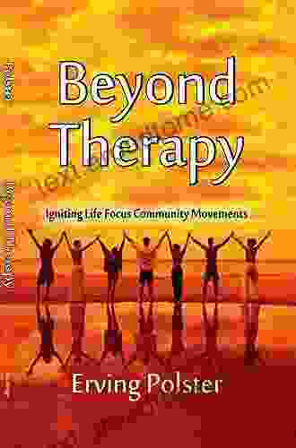 Beyond Therapy: Igniting Life Focus Community Movements