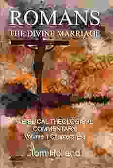 Romans: The Divine Marriage Volume 1 Chapters 1 8: A Biblical Theological Commentary Second Edition Revised