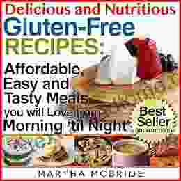 Delicious And Nutritious Gluten Free Recipes: Boxed Set Edition Affordable Easy And Tasty Meals You Will Love All Day (Bestselling Gluten Free Recipes 5)