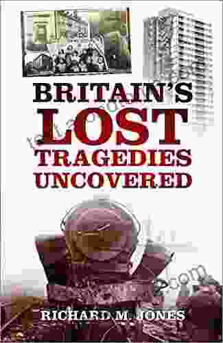 Britain S Lost Tragedies Uncovered Richard M Jones