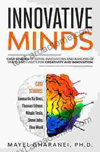 Innovative Minds: Case Studies Of Serial Innovators And Analysis Of Traits And Habits For Creativity And Innovation