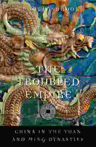 The Troubled Empire: China In The Yuan And Ming Dynasties (History Of Imperial China 5)