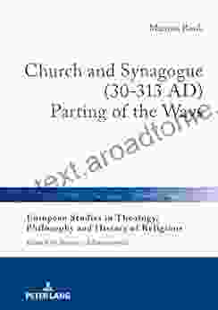 Church And Synagogue (30 313 AD): Parting Of The Ways (European Studies In Theology Philosophy And History Of Religions 20)