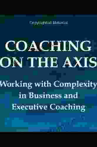 Coaching On The Axis: Working With Complexity In Business And Executive Coaching (Professional Coaching)