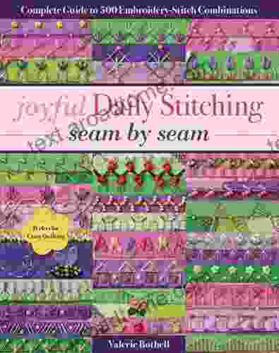 Joyful Daily Stitching Seam By Sea: Complete Guide To 500 Embroidery Stitch Combinations Perfect For Crazy Quilting