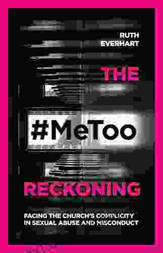 The #MeToo Reckoning: Facing The Church S Complicity In Sexual Abuse And Misconduct